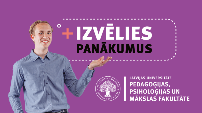 Nāc studēt LU Pedagoģijas, psiholoģijas un mākslas fakultātē!