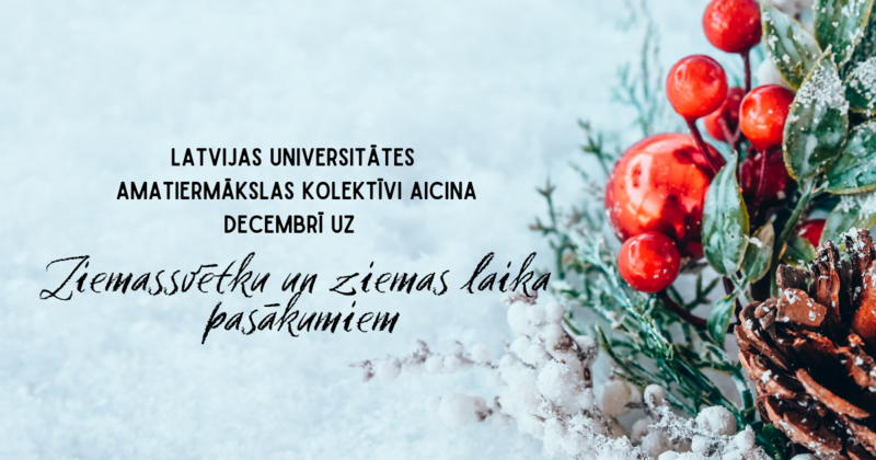 Latvijas Universitātes amatiermākslas kolektīvi aicina svinēt ziemu un Ziemassvētku laiku