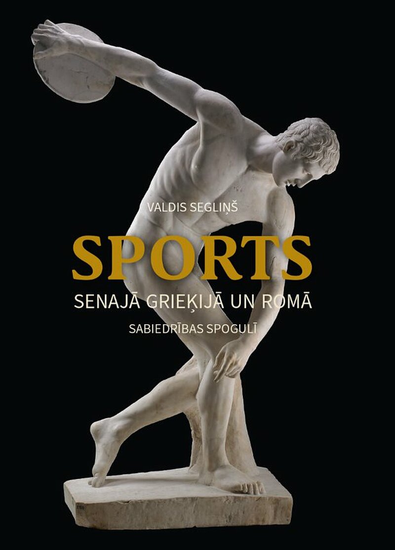 LU Akadēmiskais apgāds izdevis prof. Valda Segliņa monogrāfiju  “Sports Senajā Grieķijā un Romā sabiedrības spogulī”