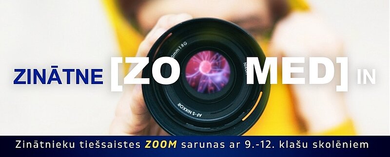 LU zinātnieki palīdzēs skolēniem iepazīt zinātnieka profesiju „ZINĀTNE.ZOOMED.IN 2” sarunās