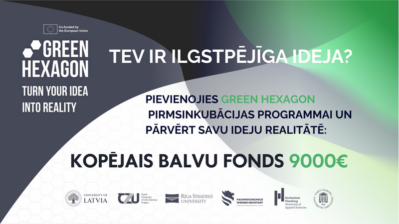 Teksts “Tev ir ilgtspējīga ideja?”. Aicinājums pieteikties Green Hexagon pirmsinkubācijas programmai.