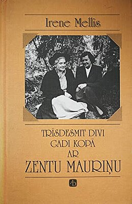 Mellis, Irene. Trīsdesmit divi gadi kopā ar Zentu Mauriņu. 1997. LU Bibliotēkas krājums.