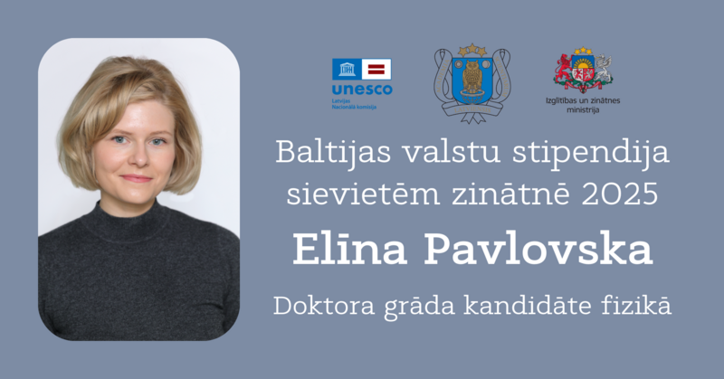 Sveicam konkursa “Baltijas stipendijas sievietēm zinātnē 2025" laureāti Elīnu Pavlovsku!