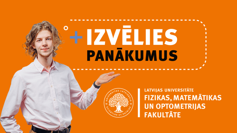 Nāc studēt LU Fizikas, matemātikas un optometrijas fakultātē!