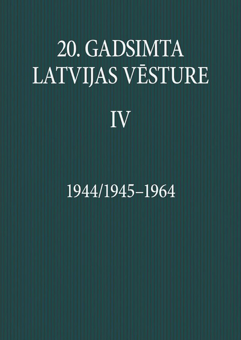 LU Akadēmiskajā apgādā iznācis monogrāfijas “20. gadsimta Latvijas vēsture. 1944/1945‒1964” IV sējums