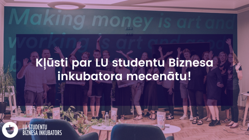 LU studentu Biznesa inkubators aicina atbalstīt studentus savu biznesa ideju realizēšanā