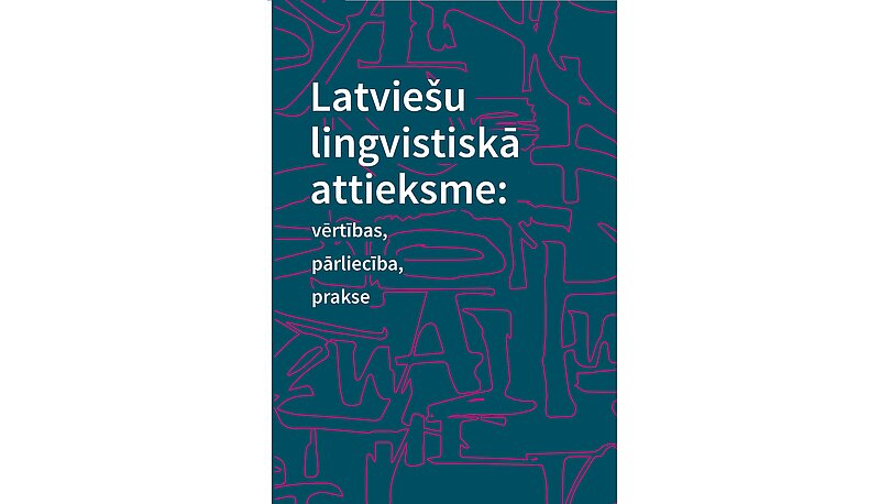 LU Akadēmiskais apgāds laidis klajā kolektīvo monogrāfiju “Latviešu lingvistiskā attieksme: vērtības, pārliecība, prakse”