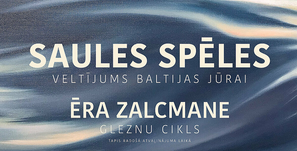 Ēras Zalcmanes gleznu izstāde “Saules spēles. Veltījums Baltijas jūrai” būs apskatāma līdz 30. jūnijam. Ēras Zalcmanes gleznu izstāde “Saules spēles. Veltījums Baltijas jūrai”
