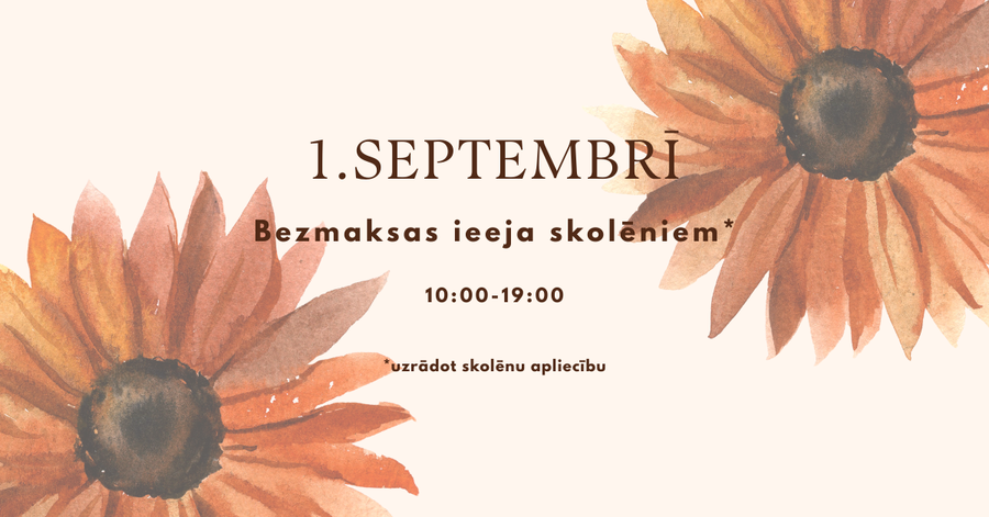 Vizuālis ar akvareļu stila saulespuķēm kreisajā un labajā pusē. Vidū teksts latviešu valodā: "1. SEPTEMBRĪ Bezmaksas ieeja skolēniem* 10:00–19:00 *uzrādot skolēnu apliecību".