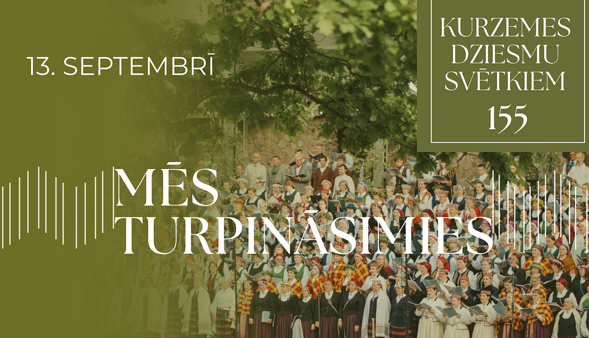 "Vizuālis par Kurzemes dziesmu svētkiem 13. septembrī, atzīmējot svētku 155. gadadienu. Fonā liels kori dziedātāju pulks tautastērpos, priekšplānā uzraksts "Mēs turpināsim"