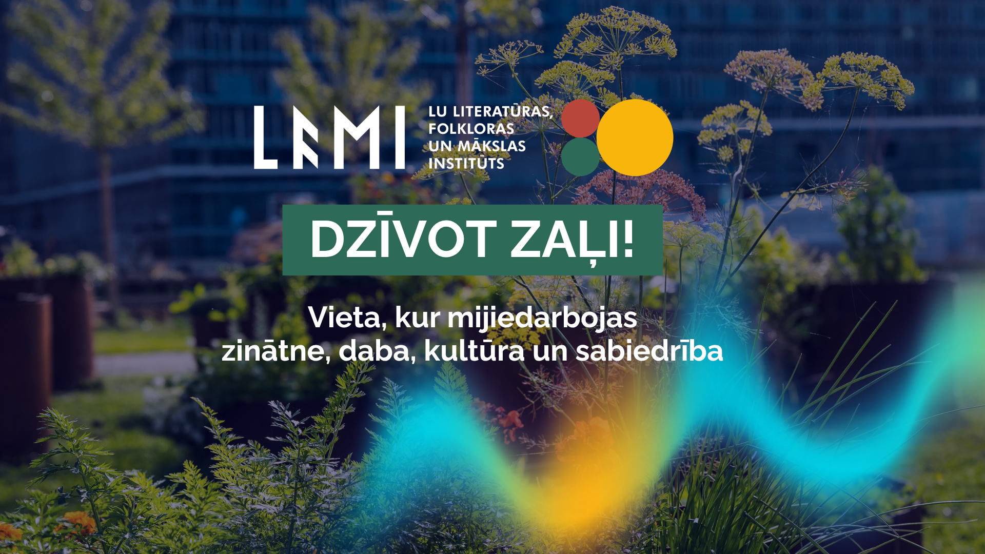 Dzīvot zaļi - vieta, kur mijiedarbojas zinātne, daba, kultūra un sabiedrība