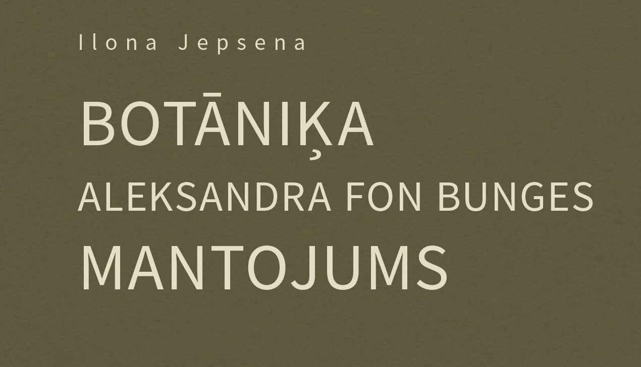 Vienkāršs grāmatas vāka dizains olīvzaļā tonī. Centrā lieliem, gaišiem burtiem rakstīts: “BOTĀNIKA. ALEKSANDRA FON BUNGES MANTOJUMS”. Augšpusē mazākā fontā autora vārds: “Ilona Jepsena”. Fons ir vienmērīgs, bez ilustrācijām vai papildus grafiskiem elementiem.