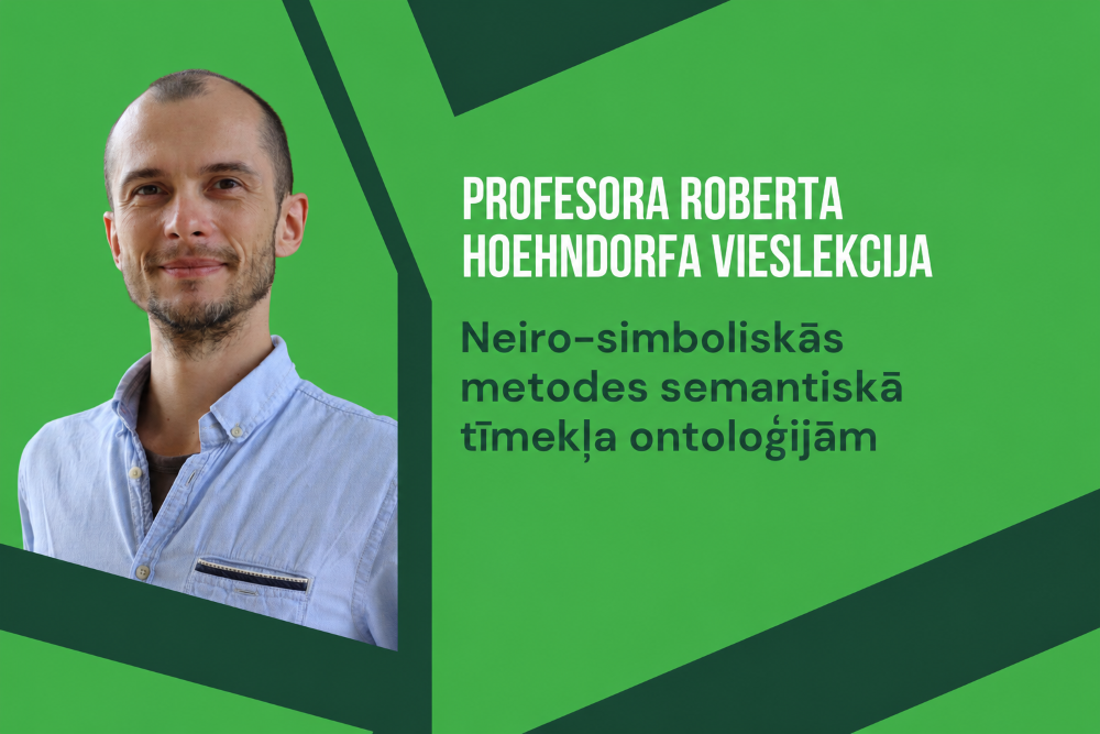 Publicitātes plakāts ar profesora Roberta Hoehndorfa vieslekcijas paziņojumu. Kreisajā pusē redzams profesora portrets gaiši zilā kreklā uz zaļa ģeometriska fona, labajā pusē – informācija par lekcijas tēmu “Neiro-simboliskās metodes semantiskā tīmekļa ontoloģijām”.